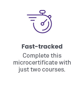 Fast-tracked -- Complete this microcredential with just two courses.