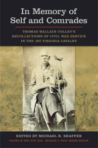 In Memory of Self and Comrades: Thomas Wallace Colley’s Recollections of Civil War Service in the 1st Virginia Cavalry