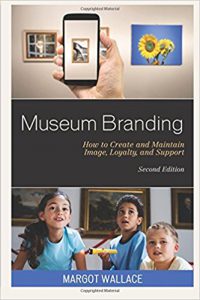 Museum Branding: How to Create and Maintain Image, Loyalty and Support, Second Edition