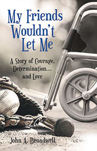 My Friends Wouldn't Let Me: A Story of Courage, Determination...and Love