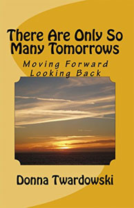 There are Only So Many Tomorrows: Moving Forward, Looking Back