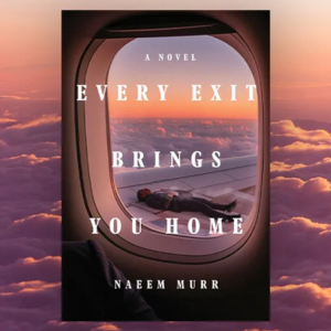The front cover of Naeem Murr's book Every Exit Brings You Home, looking through a plane window to see a faceless man in a suit lying down on the plane's wing, up in the clouds during sunset.